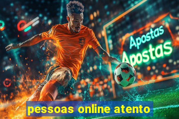 pessoas online atento